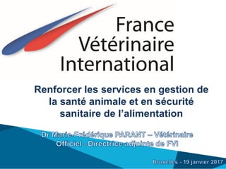 Renforcer les services en gestion de
la santé animale et en sécurité
sanitaire de l’alimentation
 