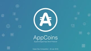 1
AppCoins
Supercharged App Store Protocol
Kyber Dev Competition - 20 Jan 2018
 