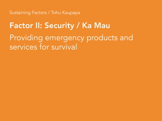 Sustaining Factors / Tohu Kaupapa
Factor II: Security / Ka Mau
Providing emergency products and
services for survival
 