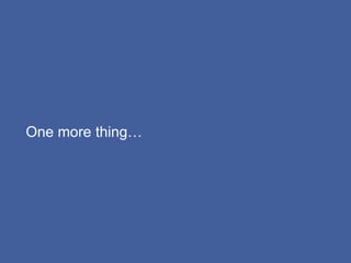 One more thing
 