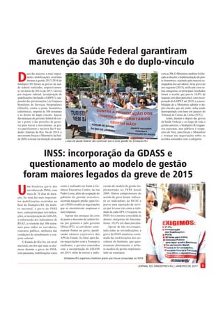 JORNAL DO SINDSPREV-RJ | JANEIRO DE 2017 5
U
ma histórica greve dos
servidores do INSS, com
mais de 70 dias de dura-
ção, foi uma das mais importan-
tes mobilizações ocorridas na
base do Sindsprev/RJ. De âmbi-
to nacional, a greve do INSS
teve, como principais reivindica-
ções, a incorporação da GDASS,
a rediscussão dos indicadores do
REAT, a extensão das 30h sema-
nais para todos os servidores,
concurso público, melhoria das
condições de atendimento e rea-
juste salarial.
O Estado do Rio foi, em nível
nacional, um dos que mais se des-
tacou durante a greve do INSS,
com passeatas, mobilizações e atos
D
uas das maiores e mais impor-
tantes mobilizações ocorridas
durante a gestão 2013-2016 do
Sindsprev/RJ foram as greves da saú-
de federal realizadas, respectivamen-
te, no início de 2014 e de 2015. Greves
por reajuste salarial, incorporação de
gratificações (inclundo a GDPST), sus-
pensão das privatizações via Empresa
Brasileira de Serviços Hospitalares
(Ebserh), contra o ponto biométrico
(eletrônico), respeito às 30h semanais
e ao direito de duplo-vínculo. Apesar
das ameaças do governo federal de cor-
tar o ponto e das pressões de gesto-
res para travar o movimento, as gre-
ves paralisaram a maioria das 9 uni-
dades federais do Rio. Na de 2014, o
movimento forçou o Ministério da Saú-
de (MS) a recuar na intenção de acabar
Greves da Saúde Federal garantiram
manutenção das 30h e do duplo-vínculo
comas30h.OMinistériotambémfoifor-
çado a discutir a implementação do pon-
to biométrico, rejeitado pela maioria es-
magadoradosservidores.Jána greve do
ano seguinte (2015), unificada com ou-
tras categorias, os principais resultados
foram o acordo que previu 10,8% de
reajuste (em duas parcelas), com incor-
poração da GDPST até 2019; e a possi-
bilidade de o Ministério admitir o du-
plo-vínculo, que até então vinha sendo
desrespeitado com base em parecer do
Tribunal de Contas da União (TCU).
Antes, durante e depois das greves
da Saúde Federal, e ao longo de toda a
gestão anterior, o Sindsprev/RJ organi-
zou passeatas, atos públicos e ocupa-
ções do Nerj, para forçar o Ministério
a avançar nas negociações sobre os
acordos assinados com a categoria.
INSS: incorporação da GDASS e
questionamento ao modelo de gestão
foram maiores legados da greve de 2015
como o realizado em frente à Ge-
rência Executiva Centro, na rua
Pedro Lessa, além da ocupação do
gabinete do gerente executivo,
ocorrida naquele prédio, para for-
çar o INSS a reabir as negociações
que se encontravam suspensas e
num impasse.
Apesar das ameaças de corte
de ponto e desconto de salário fei-
tas por gestores e pelo governo
Dilma (PT), os servidores conti-
nuaram firmes na greve, parali-
sando número expressivo das
APS do Estado.Ao final, após du-
ras negociações com a Fenasps e
sindicatos, o governo concordou
com a incorporação da GDASS
até 2019, além de iniciar a redis-
Lutas da saúde federal vão continuar sob a nova gestão do Sindsprev/RJ
cussão do modelo de gestão im-
plementado no INSS desde
2009. Outros compromissos do
acordo de greve foram: rediscu-
tir os indicadores do REAT e
prever uma reposição de servi-
ço que levasse em conta a reali-
dade de cada APS. O reajuste no
INSS foi o mesmo concedido às
demais categorias do funciona-
lismo: 10,8% em duas parcelas.
Apesar de não ter conquis-
tado todas as reivindicações, a
greve do INSS sinalizou a reto-
mada das mobilizações dos ser-
vidores do Instituto, que ques-
tionaram abertamente o nefas-
to modelo de gestão implemen-
tado na autarquia.
Sindsprev/RJ organizou histórica greve que trouxe conquistas no INSS
Niko
Niko
 