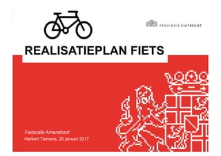 REALISATIEPLAN FIETS
Fietscafé Amersfoort
Herbert Tiemens, 25 januari 2017
 