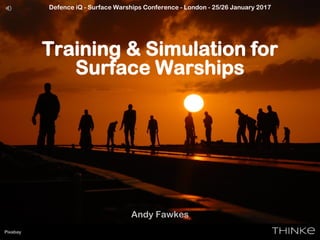 Defence iQ - Surface Warships Conference - London - 25/26 January 2017
Training & Simulation for
Surface Warships
Andy Fawkes
Pixabay
 