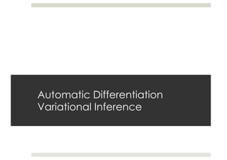 Automatic Differentiation
Variational Inference
 