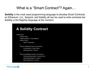 What is a “Smart Contract"? Again…
9
Solidity is the most used programming language to develop Smart Contracts
on Ethereum...