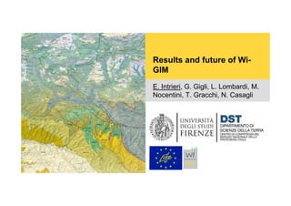 Results and future of Wi-
GIM
E. Intrieri, G. Gigli, L. Lombardi, M.
Nocentini, T. Gracchi, N. Casagli
 