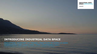 INDUSTRIAL INTERNET OF THINGS, FREE FLOW OF DATA VS DATA
WARRANTIES AND LIABILITIES, CPDP CONFERENCE 2017
THORSTEN HUELSMANN, MANAGING DIRECTOR, INDUSTRIAL DATA SPACE ASSOCIATION, HEAD OFFICE
INTRODUCING INDUSTRIAL DATA SPACE
 