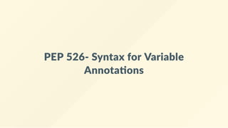 PEP 526‐ Syntax for Variable
Annota ons
 