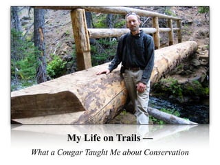 My Life on Trails —
What a Cougar Taught Me about Conservation
 