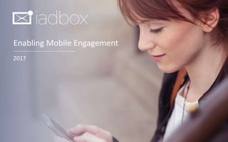 Enabling Mobile Engagement
2017
 