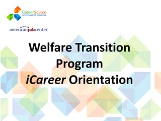 Welfare Transition
Program
iCareer Orientation
 