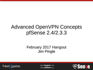 Advanced OpenVPN Concepts
pfSense 2.4/2.3.3
February 2017 Hangout
Jim Pingle
 