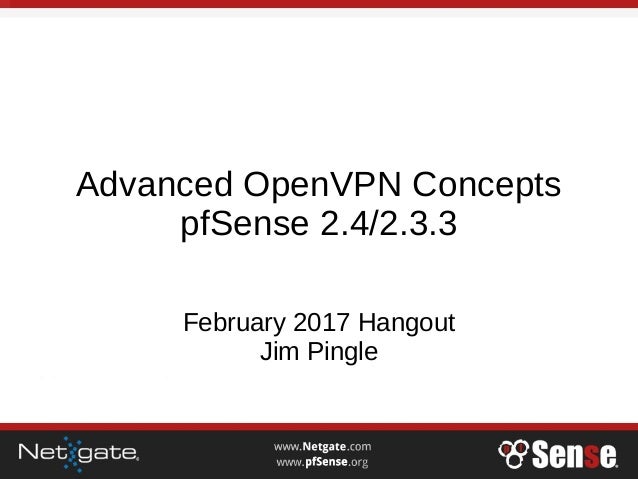 Advanced OpenVPN Concepts
pfSense 2.4/2.3.3
February 2017 Hangout
Jim Pingle
 