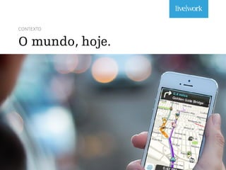 CONTEXTO
O mundo, hoje.
 