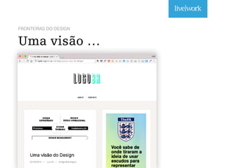 FRONTEIRAS DO DESIGN
Uma visão …
 