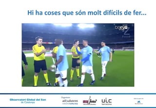 Hi ha coses que són molt difícils de fer...
 