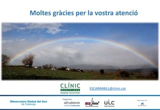 Moltes gràcies per la vostra atenció
ESCARRABILL@clinic.cat
 