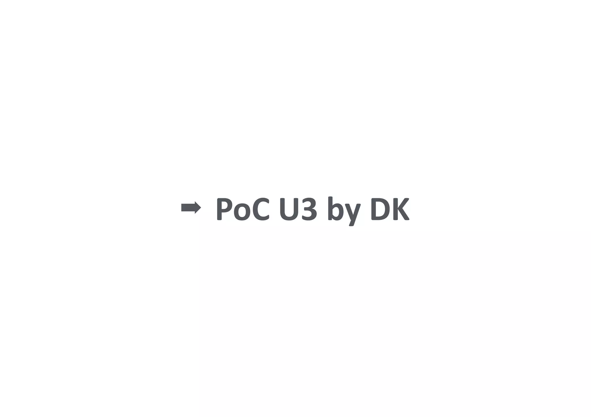 ➡ PoC	U3	by	DK
 