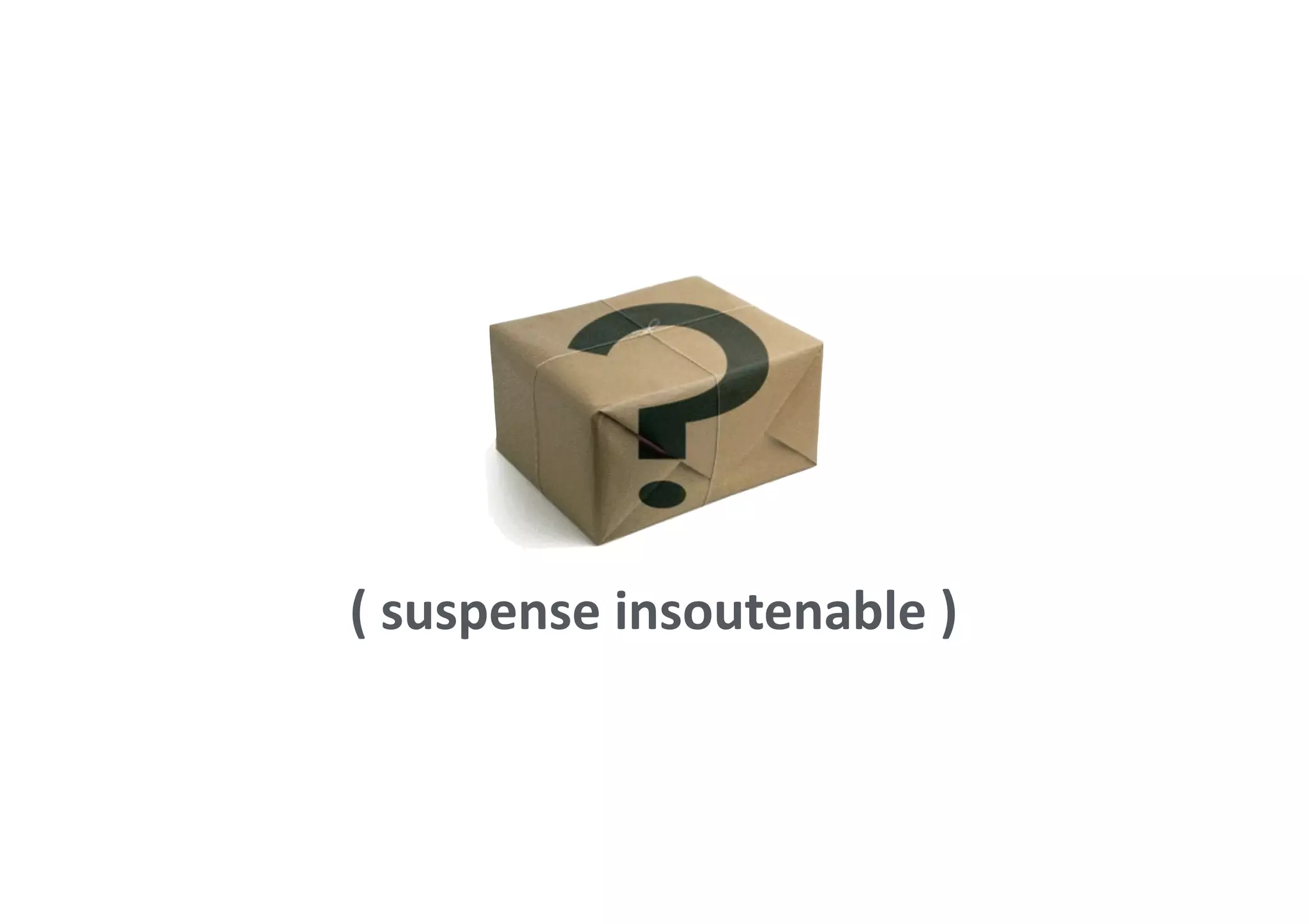 (	suspense	insoutenable	)
 