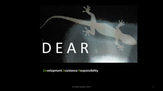 Development Assistance Responsibility
1© DEAR network 2017
 