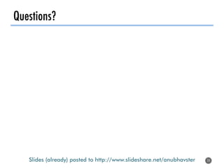 Questions?
34
Slides (already) posted to http://www.slideshare.net/anubhavster
 