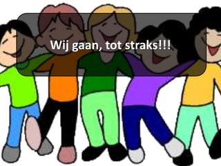 Wij gaan, tot straks!!!
 