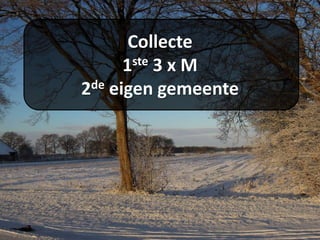 Collecte
1ste 3 x M
2de eigen gemeente
 