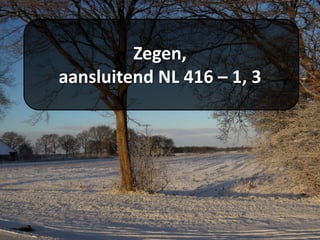 Zegen,
aansluitend NL 416 – 1, 3
 