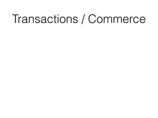 Transactions / Commerce
 