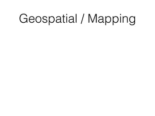 Geospatial / Mapping
 