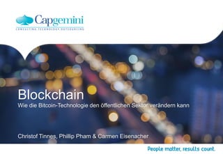 Blockchain
Wie die Bitcoin-Technologie den öffentlichen Sektor verändern kann
Christof Tinnes, Phillip Pham & Carmen Eisenacher
 