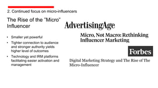 The Rise of the ”Micro”
Influencer
• Smaller yet powerful
• Tighter connection to audience
and stronger authority yields
h...