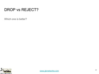 www.glcnetworks.com
DROP vs REJECT?
Which one is better?
22
 