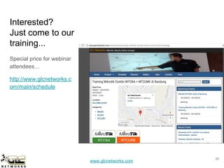 www.glcnetworks.com
Interested?
Just come to our
training...
Special price for webinar
attendees…
http://www.glcnetworks.c
om/main/schedule
23
 