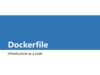 Dockerfile
Infrastructure as a code
30
 
