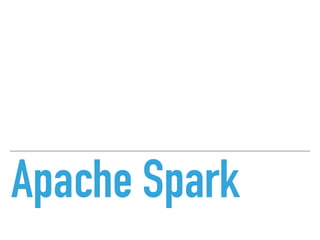 Apache Spark
 