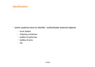 110/256
identification
 some systems have to identify / authenticate external objects:
– truck trailers
– shipping contai...