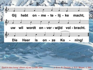 God in den hoog’ alleen zij eer (LvdK 254) t. & m. N. Decius; v. D.C. Meyer, J. Wit
 