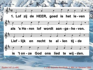 Psalm 147 (LvdK) t. J.W. Schulte Nordholt, J. Wit; m. Genève 1562
 