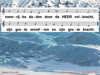 Psalm 78 (LvdK) t. W. Barnard; m. L. Bourgeois 1551
 