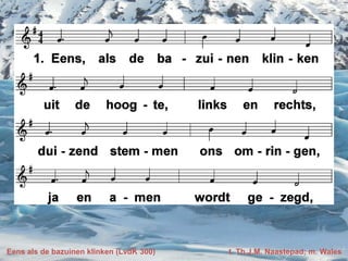 Eens als de bazuinen klinken (LvdK 300) t. Th.J.M. Naastepad; m. Wales
 