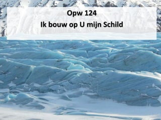 Opw 124
Ik bouw op U mijn Schild
 