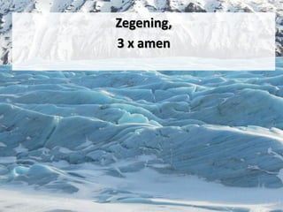 Zegening,
3 x amen
 