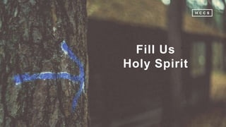 Fill Us
Holy Spirit
 