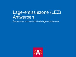 Lage-emissiezone (LEZ)
Antwerpen
Samen voor schone lucht in de lage-emissiezone
 
