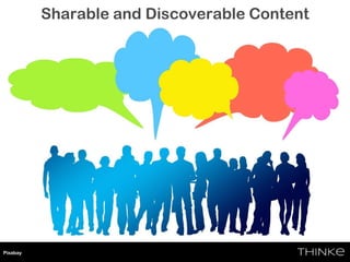 Sharable and Discoverable Content
• Sharable Content
Pixabay
 