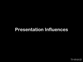 Presentation Influences
 