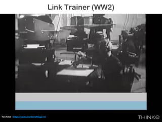 Link Trainer (WW2)
YouTube - https://youtu.be/SerUNGg2-rU
 