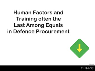 Human Factors and
Training often the
Last Among Equals
in Defence Procurement
Wikimedia
 