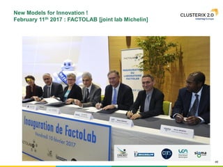 46
New Models for Innovation !
February 11th 2017 : FACTOLAB [joint lab Michelin]
 